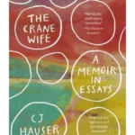 The Crane Wife: A Memoir in Essays