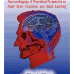 No One Is Too Old To Learn : Neuroandragogy: A Theoretical Perspective on Adult Brain Functions and Adult Learning