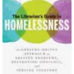 The Librarian's Guide to Homelessness: An Empathy-Driven Approach to Solving Problems, Preventing Conflict, and Serving Everyone