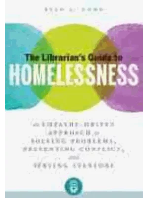 The Librarian's Guide to Homelessness: An Empathy-Driven Approach to Solving Problems, Preventing Conflict, and Serving Everyone
