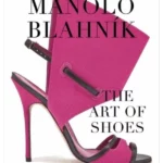 Manolo Blahnik : The Art of Shoes