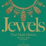 Jewels That Made History : 100 Stones, Myths, and Legends