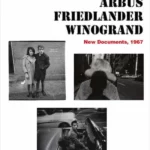 Arbus, Friedlander, Winogrand - New Documents