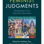 Feminist judgments : immigration law opinions rewritten