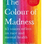 The Colour of Madness 65 Writers Reflect on Race and Mental Health