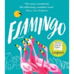 Flamingo : Longlisted for the Women's Prize for Fiction 2022, an exquisite novel of kindness and hope