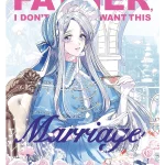 Father, I Don't Want This Marriage. Volume 1