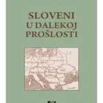 Sloveni u dalekoj prošlost 2.izdanje