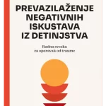 Prevazilaženje negativnih iskustava iz detinjstva