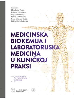 MEDICINSKA BIOKEMIJA I LABORATORIJSKA MEDICINA U KLINIČKOJ PRAKSI, 3. dopunjeno i obnovljeno izdanje