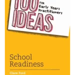100 Ideas for Early Years Practitioners: School Readiness
