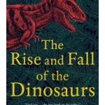 The Rise and Fall of the Dinosaurs