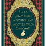 Alice's Adventures in Wonderland and Other Tales - Timeless Classics