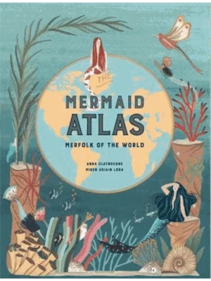 The Mermaid Atlas : Merfolk of the World
