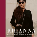 Rihanna and the Clothes She Wears