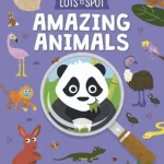 Lots to Spot: Amazing Animals