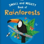 The Small and Mighty Book of Rainforests