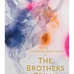 The Complete Illustrated Fairy Tales of The Brothers Grimm