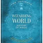 The Ultimate Wizarding World History of Magic