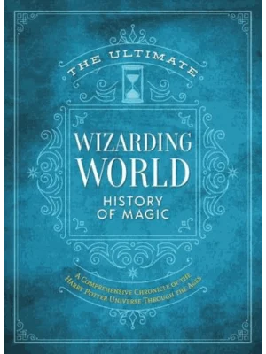 The Ultimate Wizarding World History of Magic