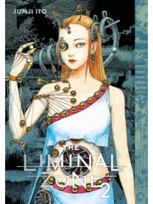 The Liminal Zone. Vol. 2 - Junji Ito Story Collection
