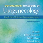 Ostergard’s Textbook of Urogynecology Female Pelvic Medicine & Reconstructive Surgery, Seventh edition