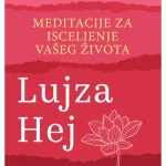Meditacije za izlečenje vašeg života