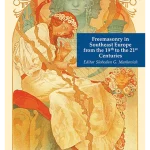 Freemasonry in Southeast Europe from the 19th to the 21st Centuries