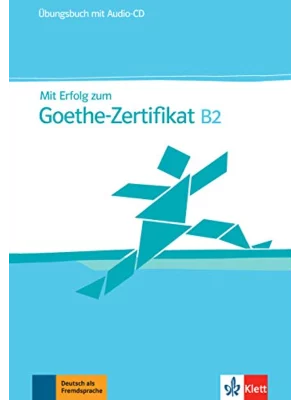 Mit Erfolg zum Goethe-Zertifikat B2. Übungsbuch