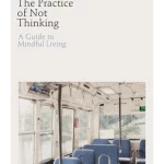 The Practice of Not Thinking