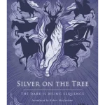 Silver on the Tree - The Dark Is Rising Sequence