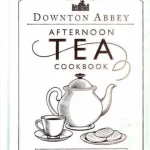 The Official Downton Abbey Afternoon Tea Cookbook