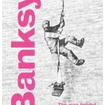 Banksy: The Man behind the Wall : Revised and Illustrated Edition