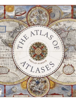 The Atlas of Atlases: Exploring the most important atlases in history and the cartographers who made them