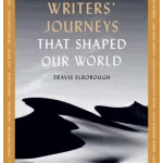 Writers' Journeys That Shaped Our World