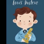 Louis Pasteur - Little People, Big Dreams