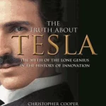 The Truth About Tesla The Myth of the Lone Genius in the History of Innovation