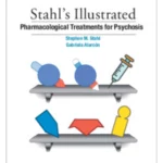 Stahl's Illustrated Pharmacological Treatments for Psychosis 3rd edition
