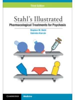 Stahl's Illustrated Pharmacological Treatments for Psychosis 3rd edition