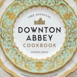 The Official Downton Abbey Cookbook