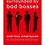Surrounded by Bad Bosses and Lazy Employees