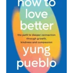 How to Love Better