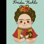 Little People, Big Dreams: Frida Kahlo
