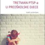 TRETMAN PTSP-A U PREDŠKOLSKE DJECE – Vodič za kliničare