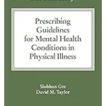 The Maudsley Prescribing Guidelines for Mental Health Conditions in Physical Illness (The Maudsley Prescribing Guidelines Series)
