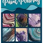 The Art of Paint Pouring