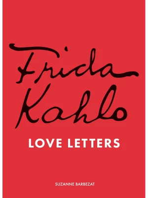 Frida Kahlo's Love Letters