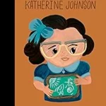 Katherine Johnson - Little People, Big Dreams