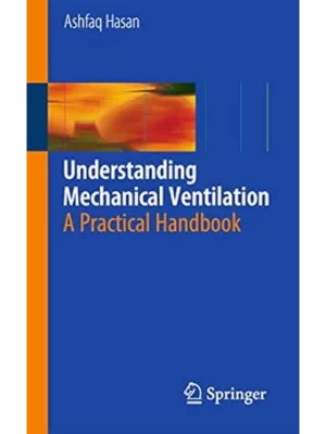 Understanding Mechanical Ventilation: A Practical Handbook
