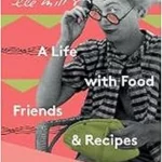 Lee Miller, A Life With Food, Friends and Recipes